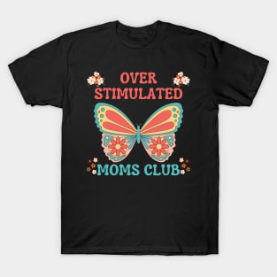 OVERSTIMULATED MOMS CLUB FUNNY MOTHER CUTE BUTTERFLY FLOWERS T-Shirt